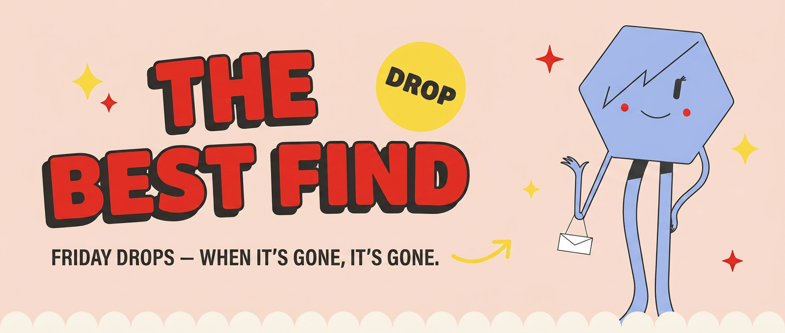 The best find — Friday drops, when it's gone, it's gone